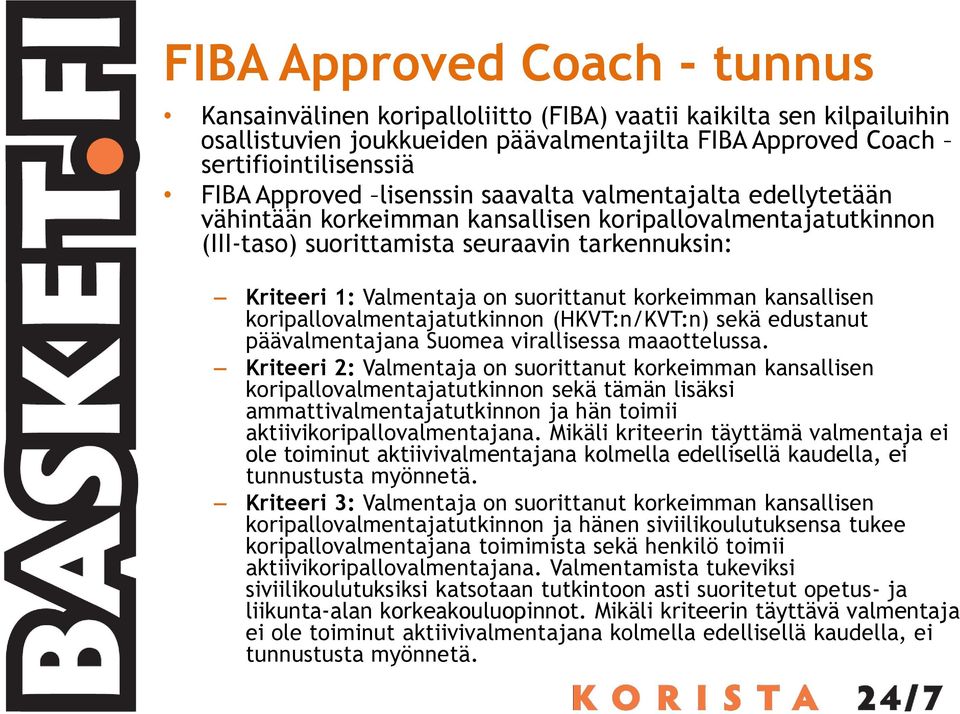 korkeimman kansallisen koripallovalmentajatutkinnon (HKVT:n/KVT:n) sekä edustanut päävalmentajana Suomea virallisessa maaottelussa.