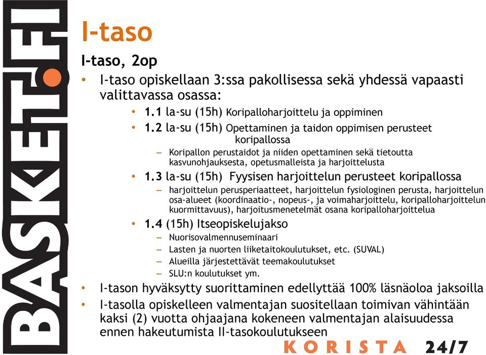 3 la-su (15h) Fyysisen harjoittelun perusteet koripallossa harjoittelun perusperiaatteet, harjoittelun fysiologinen perusta, harjoittelun osa-alueet (koordinaatio-, nopeus-, ja voimaharjoittelu,