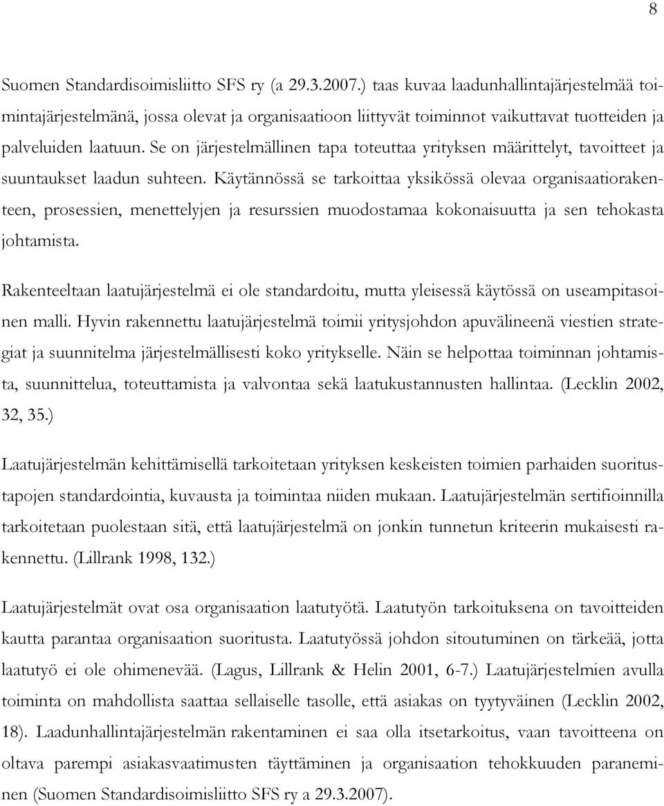 Se on järjestelmällinen tapa toteuttaa yrityksen määrittelyt, tavoitteet ja suuntaukset laadun suhteen.