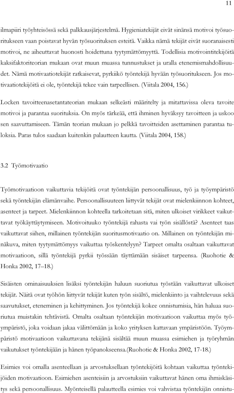 Todellisia motivointitekijöitä kaksifaktoriteorian mukaan ovat muun muassa tunnustukset ja uralla etenemismahdollisuudet.