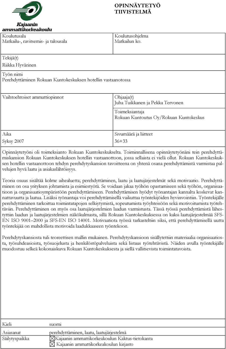 Kuntoutus Oy/Rokuan Kuntokeskus Aika Sivumäärä ja liitteet Syksy 2007 36+33 Opinnäytetyöni oli toimeksianto Rokuan Kuntokeskukselta.