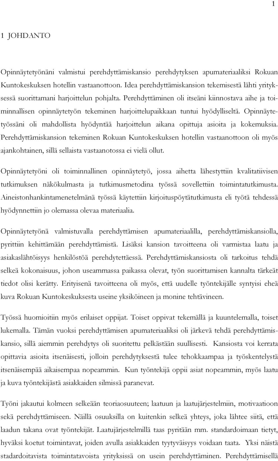 Perehdyttäminen oli itseäni kiinnostava aihe ja toiminnallisen opinnäytetyön tekeminen harjoittelupaikkaan tuntui hyödylliseltä.