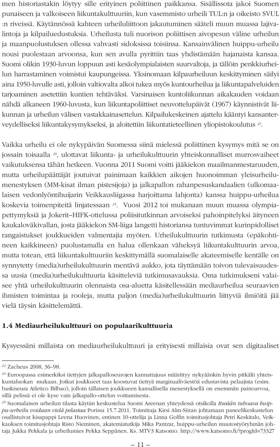 Urheilusta tuli nuorison poliittisen aivopesun väline urheilun ja maanpuolustuksen ollessa vahvasti sidoksissa toisiinsa.