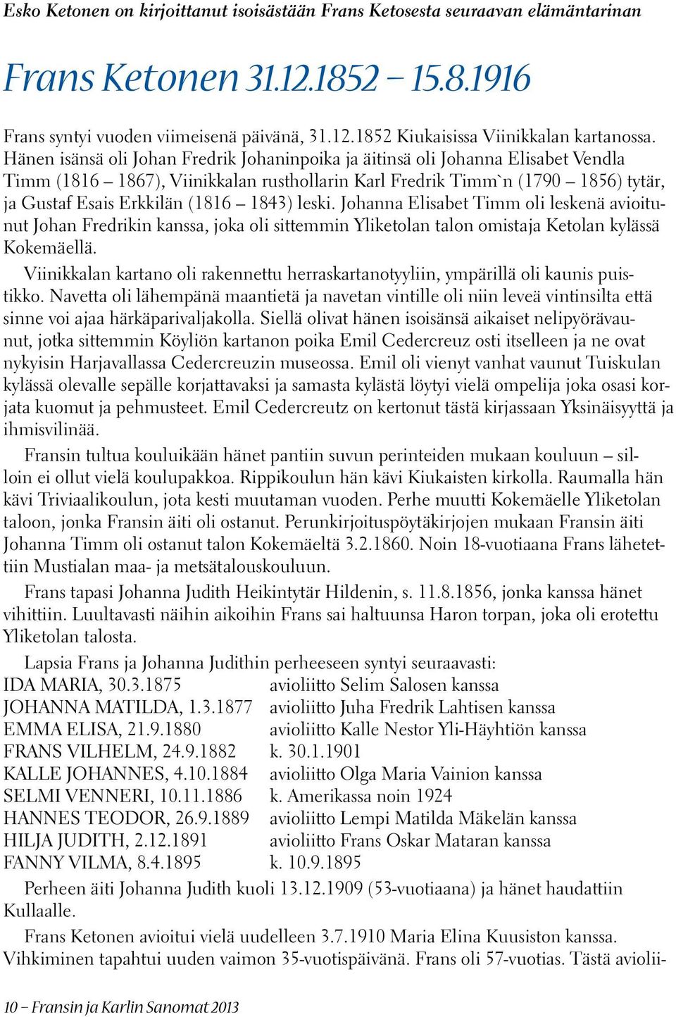 1843) leski. Johanna Elisabet Timm oli leskenä avioitunut Johan Fredrikin kanssa, joka oli sittemmin Yliketolan talon omistaja Ketolan kylässä Kokemäellä.