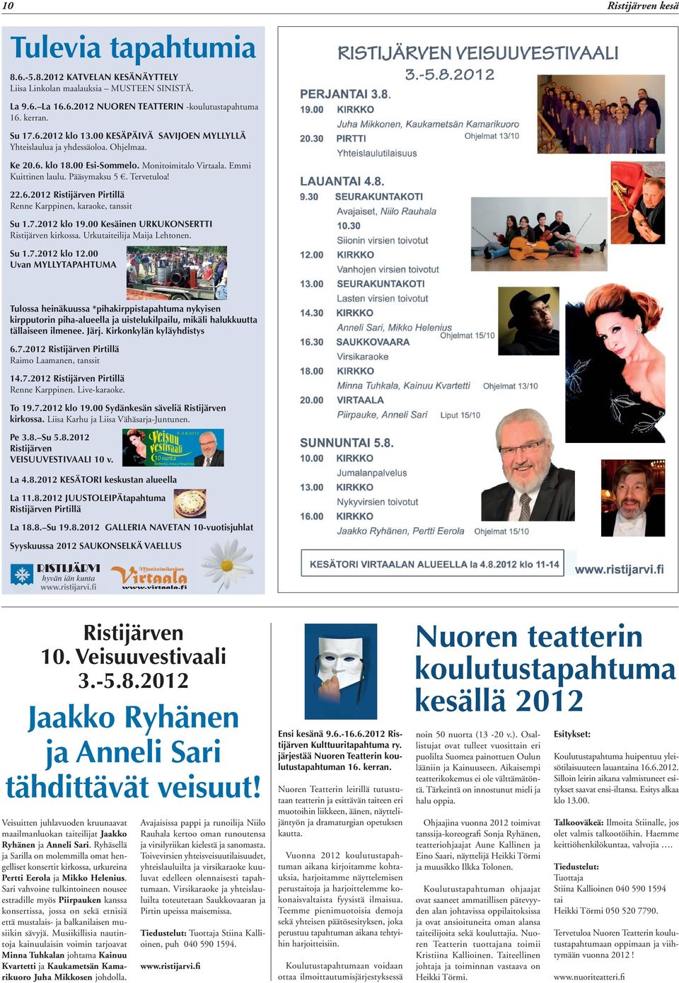 7.2012 klo 19.00 Kesäinen URKUKONSERTTI Ristijärven kirkossa. Urkutaiteilija Maija Lehtonen. Su 1.7.2012 klo 12.