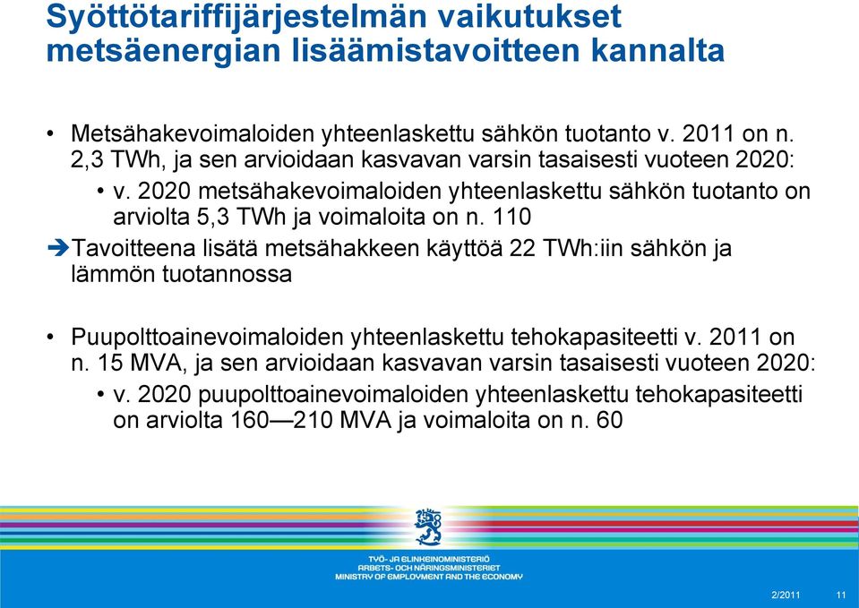 2020 metsähakevoimaloiden yhteenlaskettu sähkön tuotanto on arviolta 5,3 TWh ja voimaloita on n.