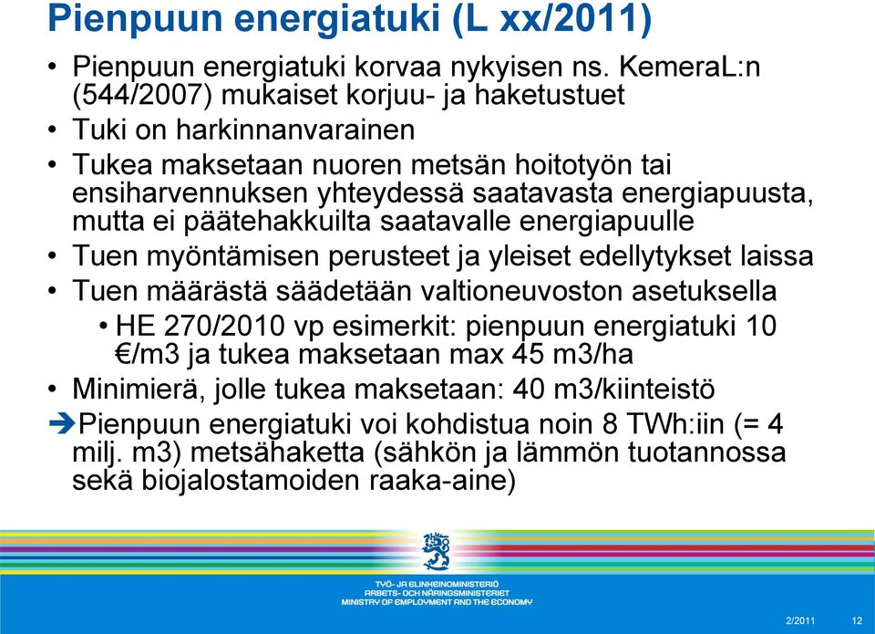 energiapuusta, mutta ei päätehakkuilta saatavalle energiapuulle Tuen myöntämisen perusteet ja yleiset edellytykset laissa Tuen määrästä säädetään valtioneuvoston asetuksella