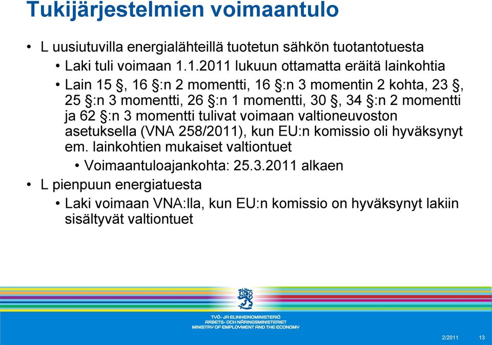 :n 2 momentti ja 62 :n 3 momentti tulivat voimaan valtioneuvoston asetuksella (VNA 258/2011), kun EU:n komissio oli hyväksynyt em.