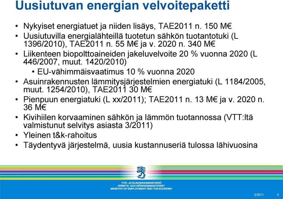 340 M Liikenteen biopolttoaineiden jakeluvelvoite 20 % vuonna 2020 (L 446/2007, muut.