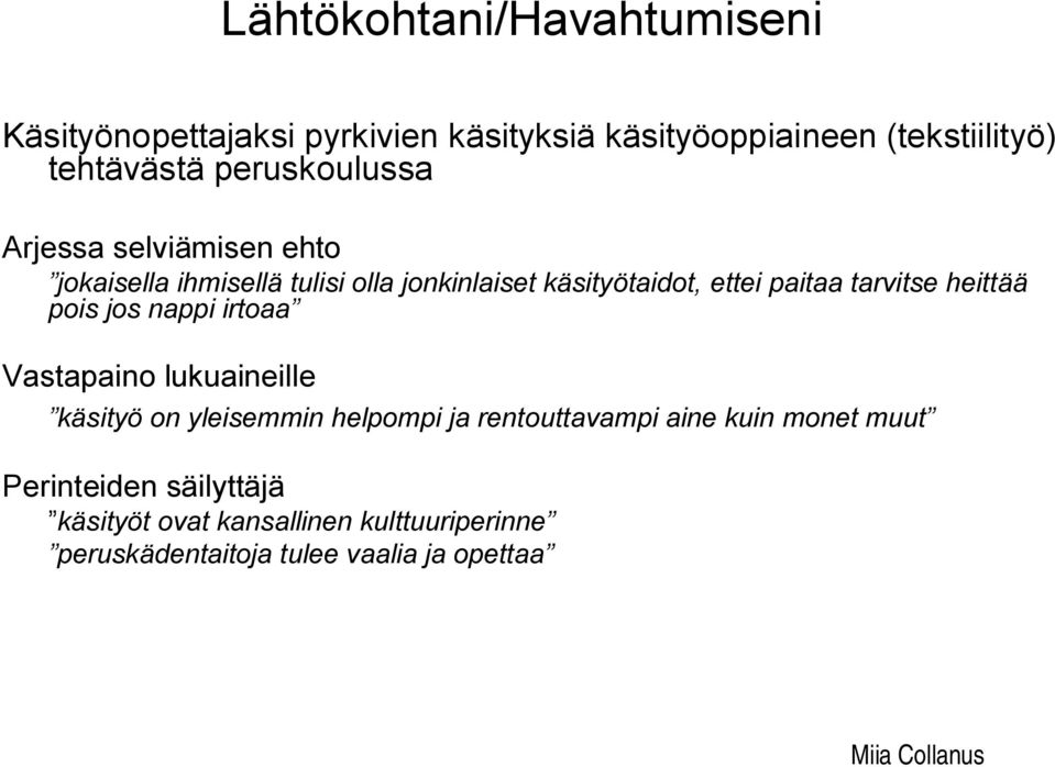 tarvitse heittää pois jos nappi irtoaa Vastapaino lukuaineille käsityö on yleisemmin helpompi ja rentouttavampi aine