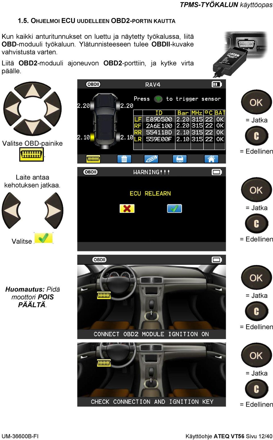 Liitä OBD2-moduuli ajoneuvon OBD2-porttiin, ja kytke virta päälle. Valitse OBD-painike.