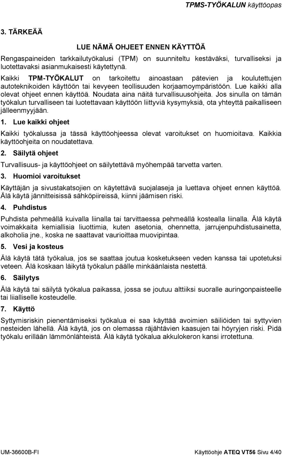 Noudata aina näitä turvallisuusohjeita. Jos sinulla on tämän työkalun turvalliseen tai luotettavaan käyttöön liittyviä kysymyksiä, ota yhteyttä paikalliseen jälleenmyyjään. 1.