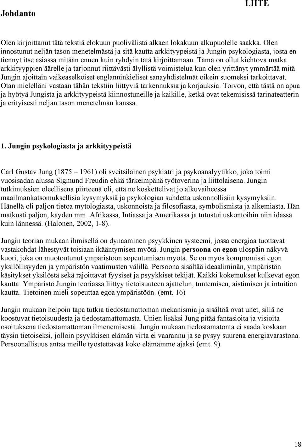 Tämä on ollut kiehtova matka arkkityyppien äärelle ja tarjonnut riittävästi älyllistä voimistelua kun olen yrittänyt ymmärtää mitä Jungin ajoittain vaikeaselkoiset englanninkieliset sanayhdistelmät