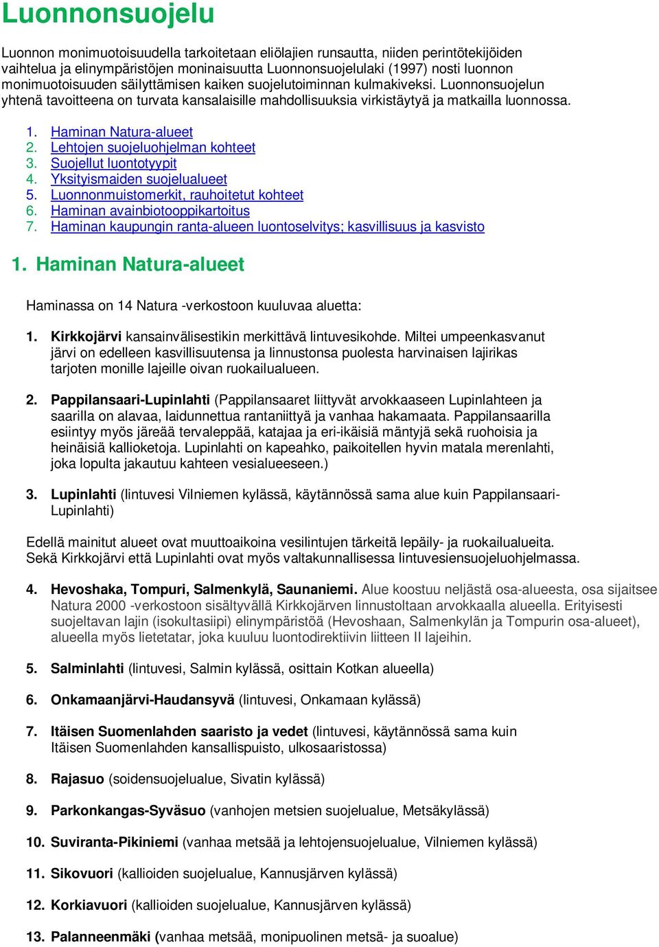 Haminan Natura-alueet 2. Lehtojen suojeluohjelman kohteet 3. Suojellut luontotyypit 4. Yksityismaiden suojelualueet 5. Luonnonmuistomerkit, rauhoitetut kohteet 6. Haminan avainbiotooppikartoitus 7.