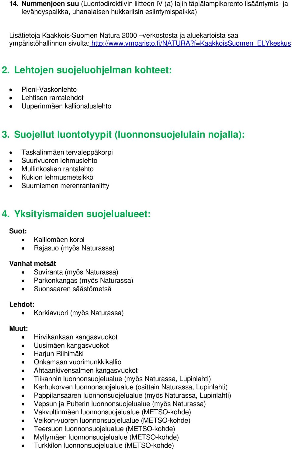 Lehtojen suojeluohjelman kohteet: Pieni-Vaskonlehto Lehtisen rantalehdot Uuperinmäen kallionaluslehto 3.