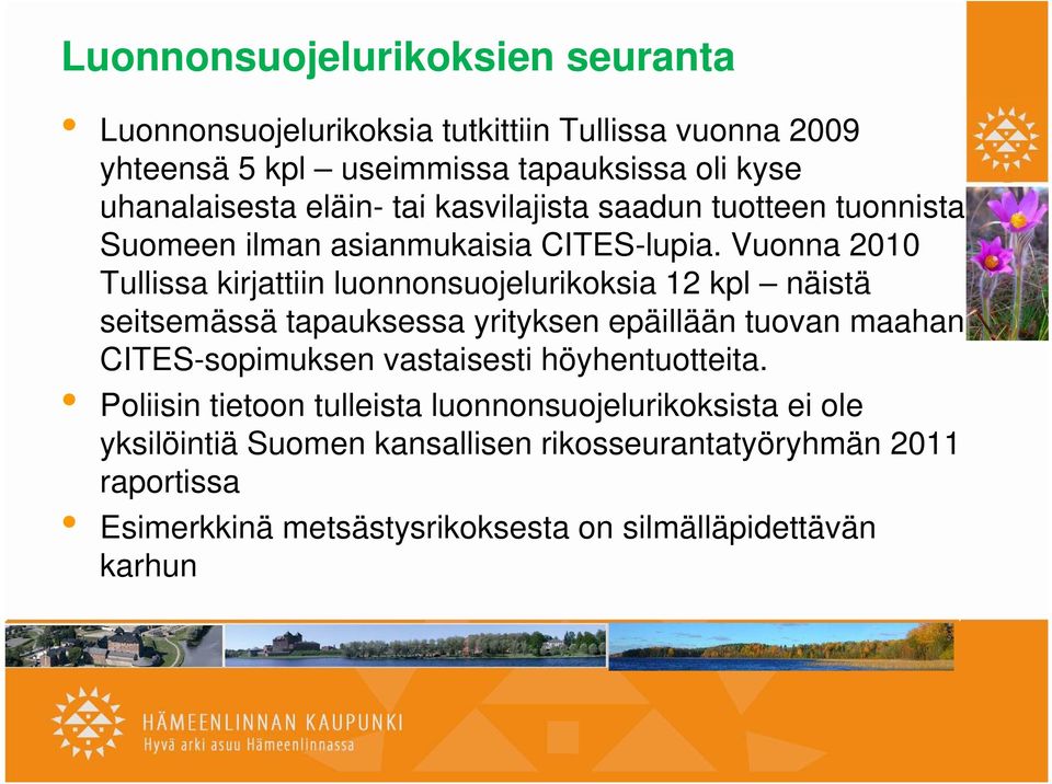 Vuonna 2010 Tullissa kirjattiin luonnonsuojelurikoksia 12 kpl näistä seitsemässä tapauksessa yrityksen epäillään tuovan maahan CITES-sopimuksen