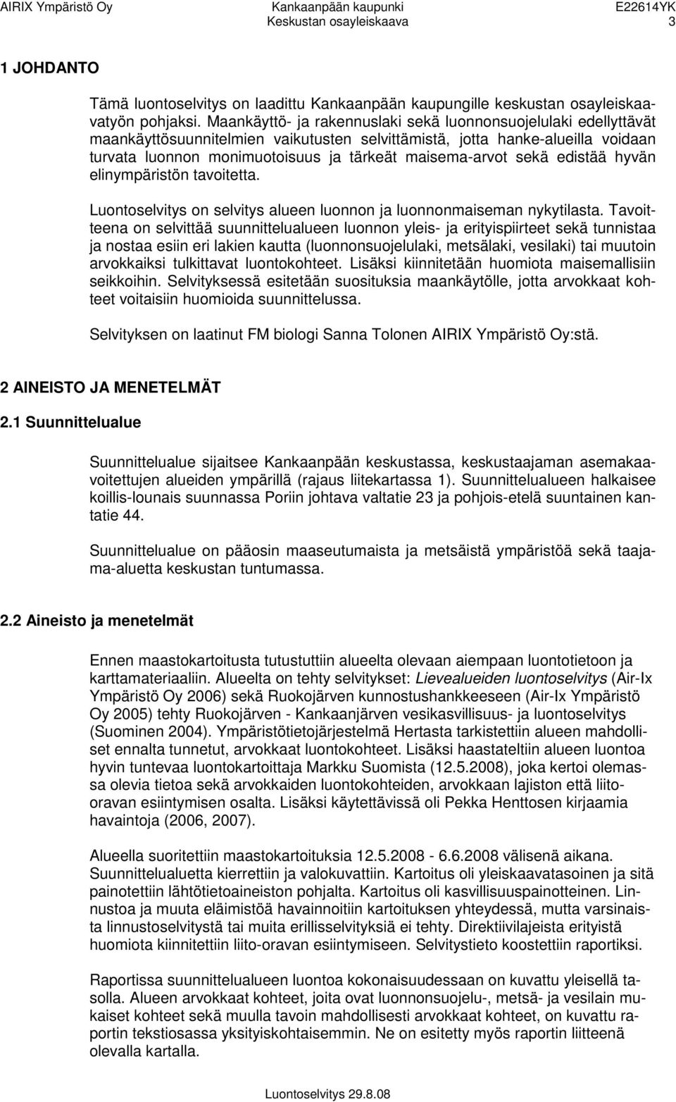 maisema-arvot sekä edistää hyvän elinympäristön tavoitetta. Luontoselvitys on selvitys alueen luonnon ja luonnonmaiseman nykytilasta.