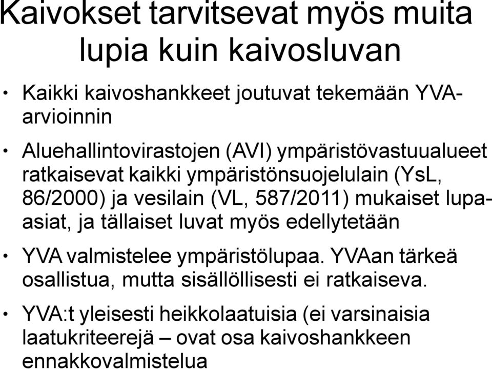 587/2011) mukaiset lupaasiat, ja tällaiset luvat myös edellytetään YVA valmistelee ympäristölupaa.