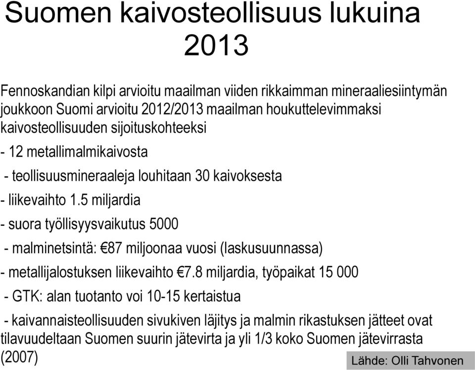 5 miljardia - suora työllisyysvaikutus 5000 - malminetsintä: 87 miljoonaa vuosi (laskusuunnassa) - metallijalostuksen liikevaihto 7.