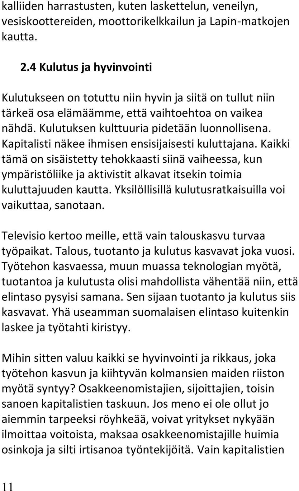 Kapitalisti näkee ihmisen ensisijaisesti kuluttajana. Kaikki tämä on sisäistetty tehokkaasti siinä vaiheessa, kun ympäristöliike ja aktivistit alkavat itsekin toimia kuluttajuuden kautta.