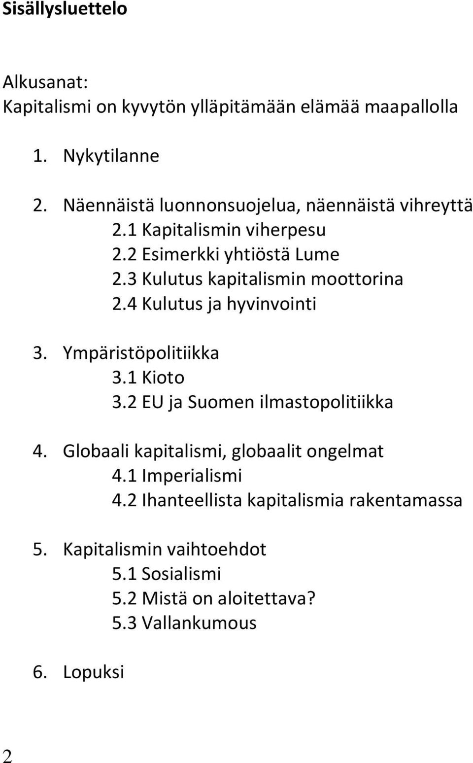 3 Kulutus kapitalismin moottorina 2.4 Kulutus ja hyvinvointi 3. Ympäristöpolitiikka 3.1 Kioto 3.2 EU ja Suomen ilmastopolitiikka 4.