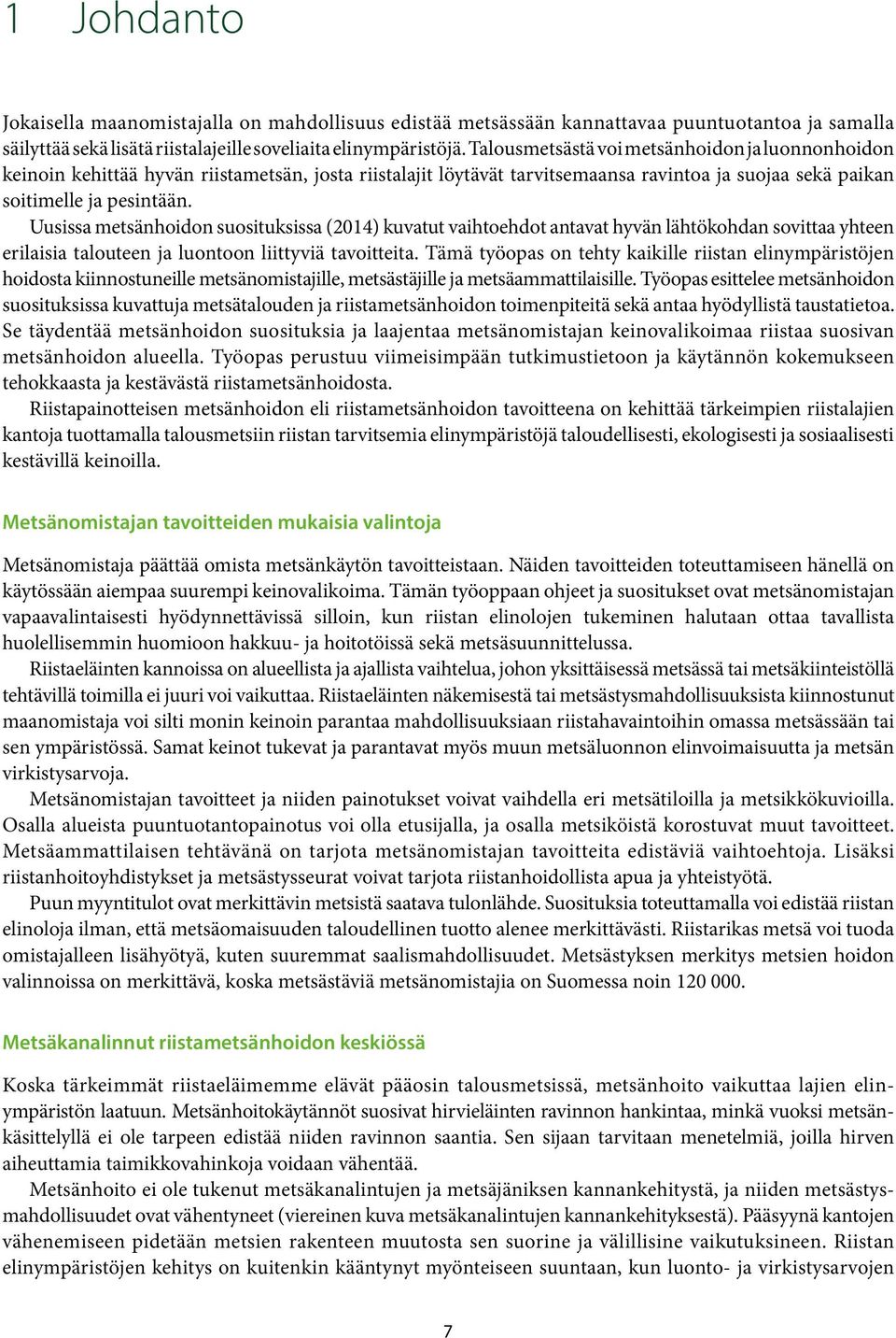 Uusissa metsänhoidon suosituksissa (2014) kuvatut vaihtoehdot antavat hyvän lähtökohdan sovittaa yhteen erilaisia talouteen ja luontoon liittyviä tavoitteita.