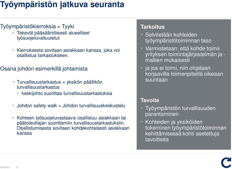 Kohteen työsuojeluvastaava osallistuu asiakkaan tai päätoteuttajan suorittamiin turvallisuustarkastuksiin.