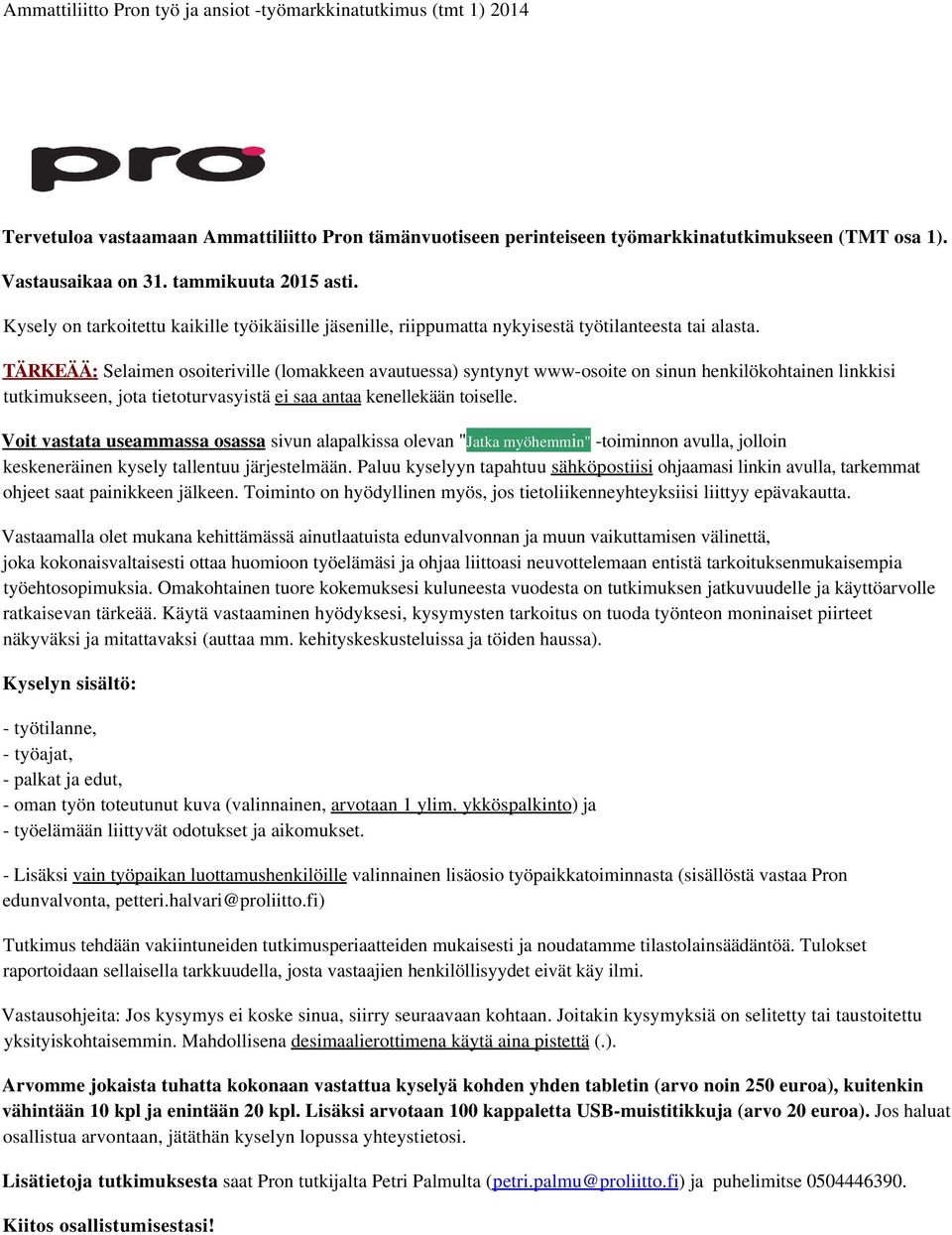 TÄRKEÄÄ: Selaimen osoiteriville (lomakkeen avautuessa) syntynyt www-osoite on sinun henkilökohtainen linkkisi tutkimukseen, jota tietoturvasyistä ei saa antaa kenellekään toiselle.