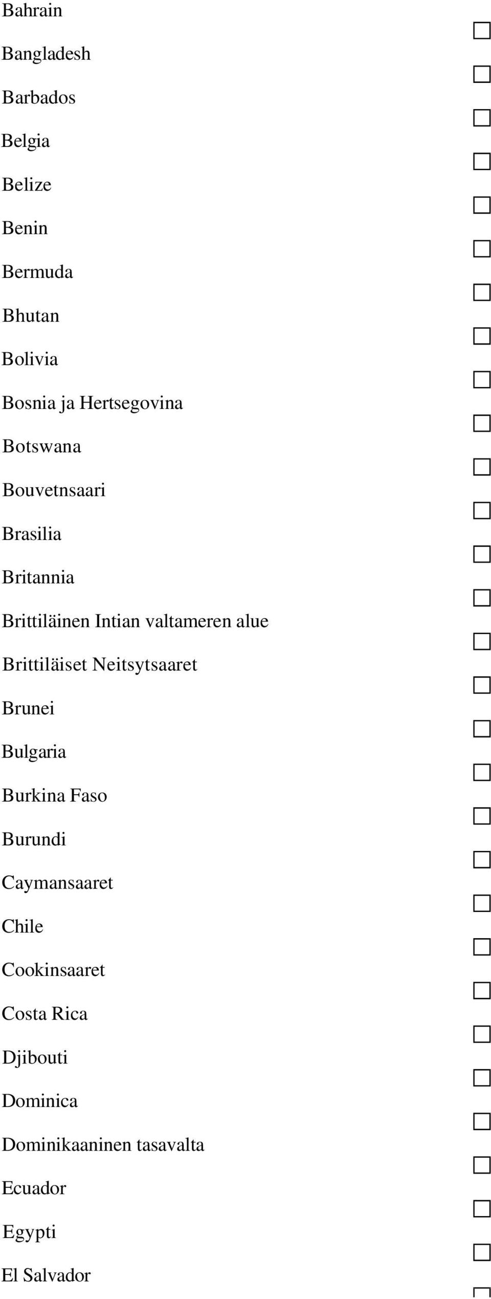 alue Brittiläiset Neitsytsaaret Brunei Bulgaria Burkina Faso Burundi Caymansaaret