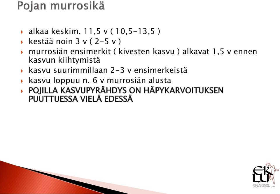 kivesten kasvu ) alkavat 1,5 v ennen kasvun kiihtymistä kasvu