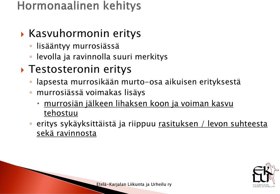 erityksestä murrosiässä voimakas lisäys murrosiän jälkeen lihaksen koon ja