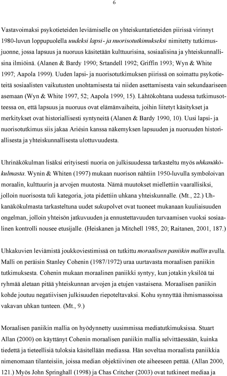 Uuden lapsi- ja nuorisotutkimuksen piirissä on soimattu psykotieteitä sosiaalisten vaikutusten unohtamisesta tai niiden asettamisesta vain sekundaariseen asemaan (Wyn & White 1997, 52; Aapola 1999,