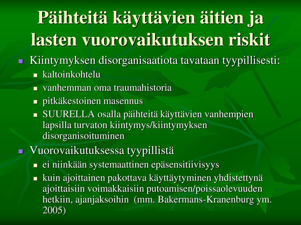 kiintymys/kiintymyksen disorganisoituminen Vuorovaikutuksessa tyypillistä ei niinkään systemaattinen epäsensitiivisyys kuin