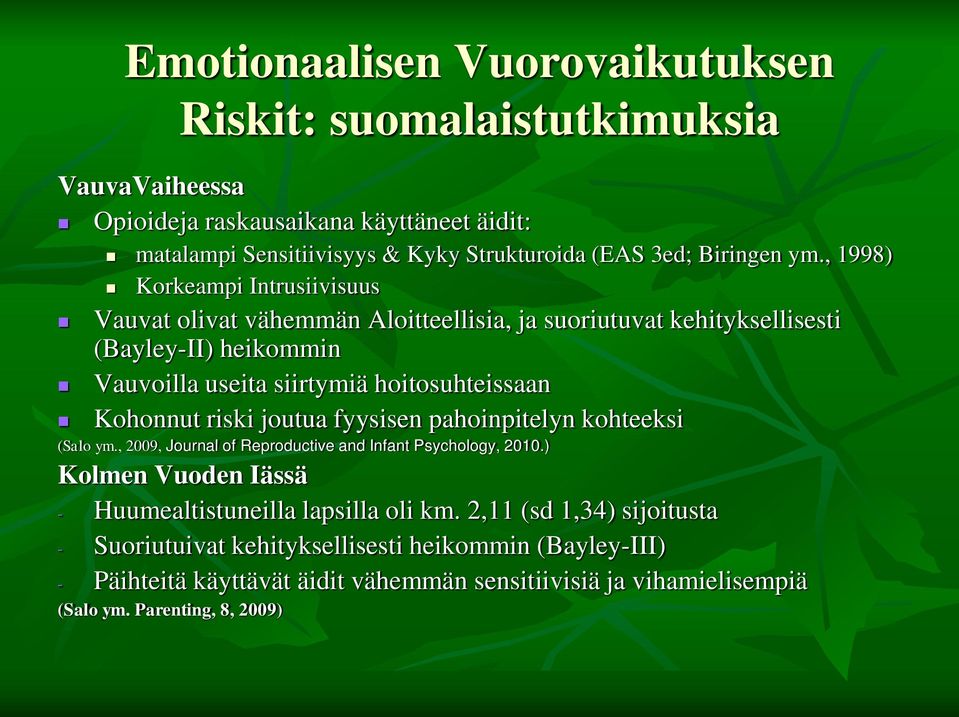 , 1998) Korkeampi Intrusiivisuus Vauvat olivat vähemmän Aloitteellisia, ja suoriutuvat kehityksellisesti (Bayley-II) heikommin Vauvoilla useita siirtymiä hoitosuhteissaan Kohonnut