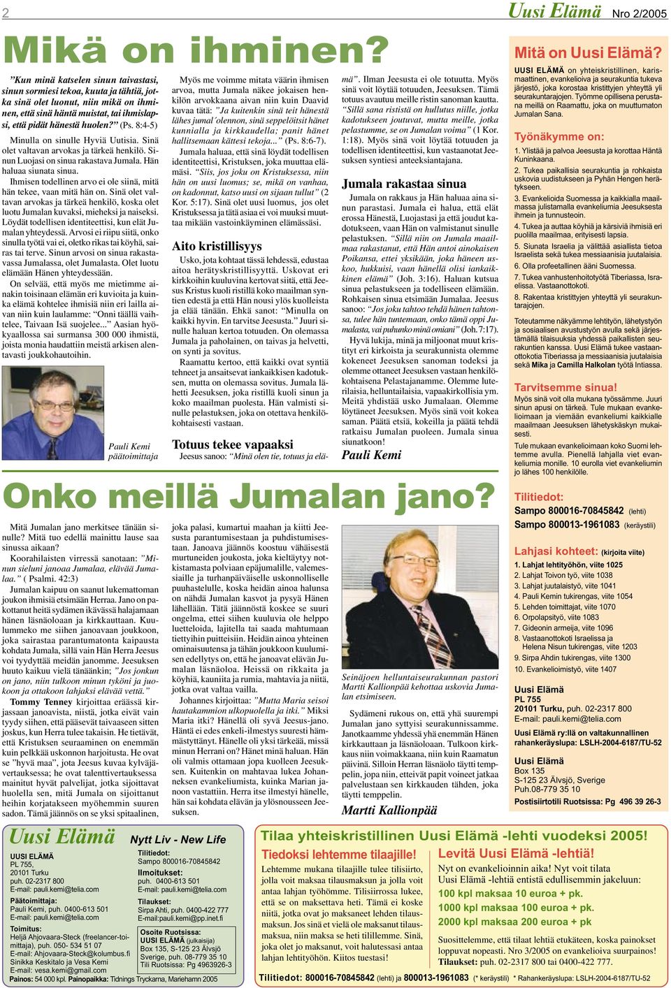 8:4-5) Minulla on sinulle Hyviä Uutisia. Sinä olet valtavan arvokas ja tärkeä henkilö. Sinun Luojasi on sinua rakastava Jumala. Hän haluaa siunata sinua.