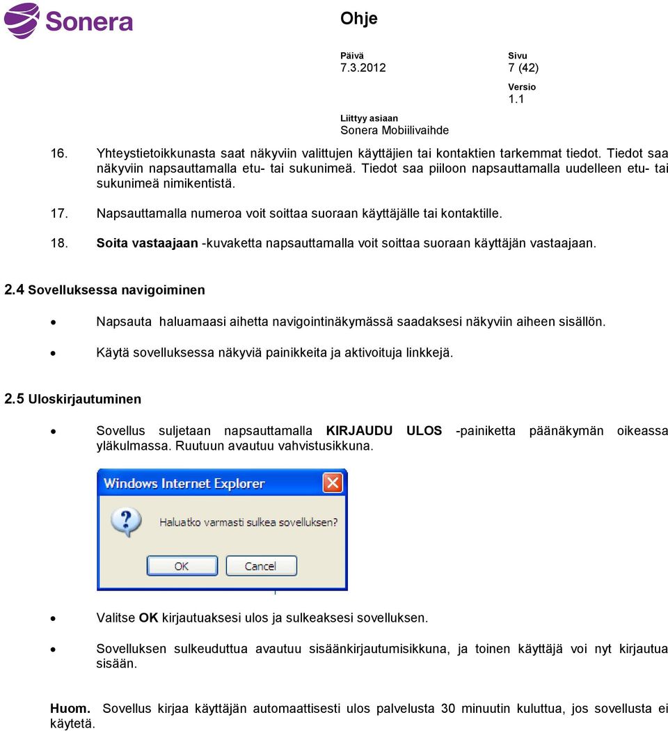 Soita vastaajaan -kuvaketta napsauttamalla voit soittaa suoraan käyttäjän vastaajaan. 2.