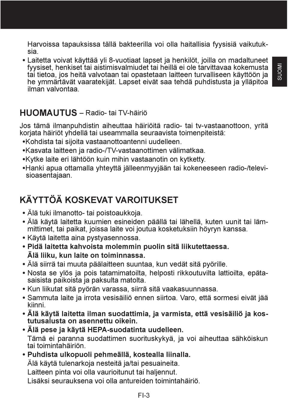 opastetaan laitteen turvalliseen käyttöön ja he ymmärtävät vaaratekijät. Lapset eivät saa tehdä puhdistusta ja ylläpitoa ilman valvontaa.