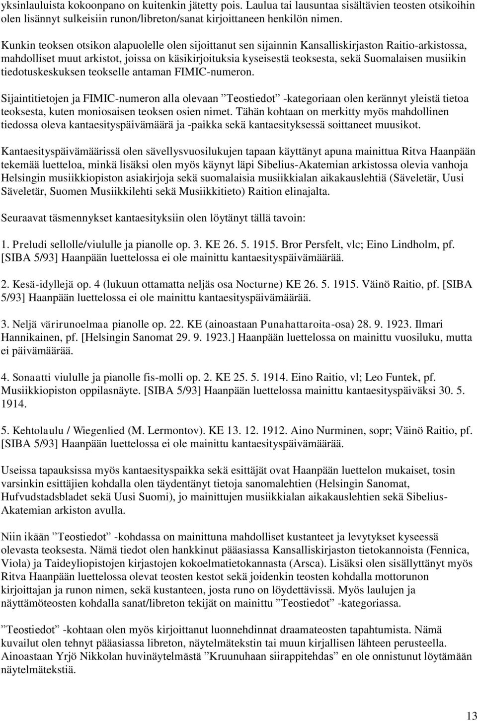 musiikin tiedotuskeskuksen teokselle antaman FIMIC-numeron. Sijaintitietojen ja FIMIC-numeron alla olevaan -kategoriaan olen kerännyt yleistä tietoa teoksesta, kuten moniosaisen teoksen osien nimet.