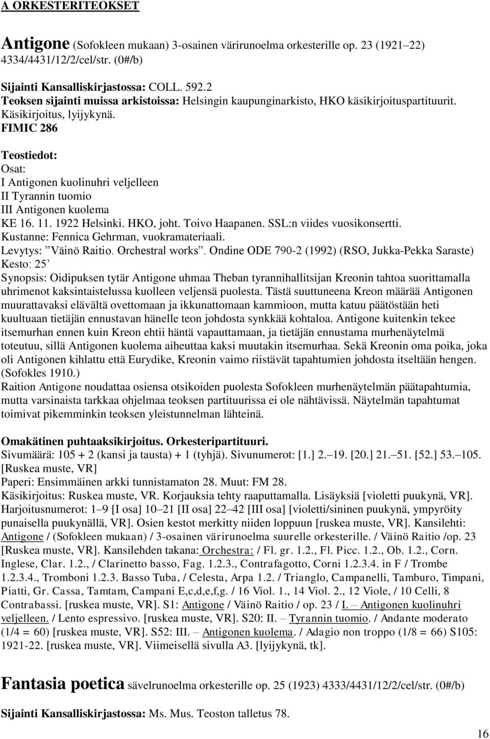 FIMIC 286 : Osat: I Antigonen kuolinuhri veljelleen II Tyrannin tuomio III Antigonen kuolema KE 16. 11. 1922 Helsinki. HKO, joht. Toivo Haapanen. SSL:n viides vuosikonsertti.