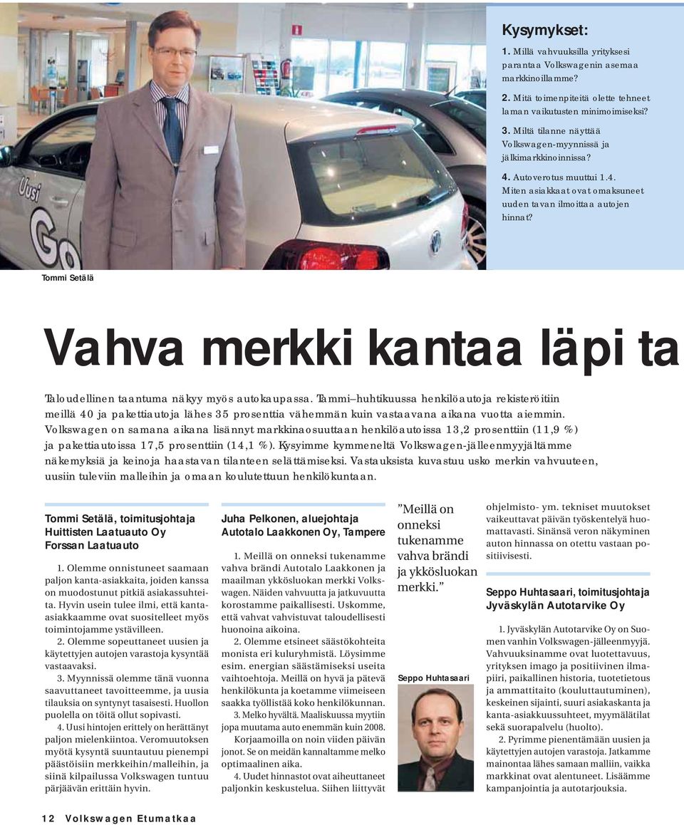 Tommi Setälä Vahva merkki kantaa läpi ta Taloudellinen taantuma näkyy myös autokaupassa.