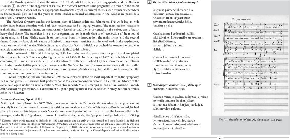 It does not seem appropriate to associate any of its musical themes with events or characters in Shakespeare s play, and in the years to come Mielck remained uninterested in the symphonic poem as a