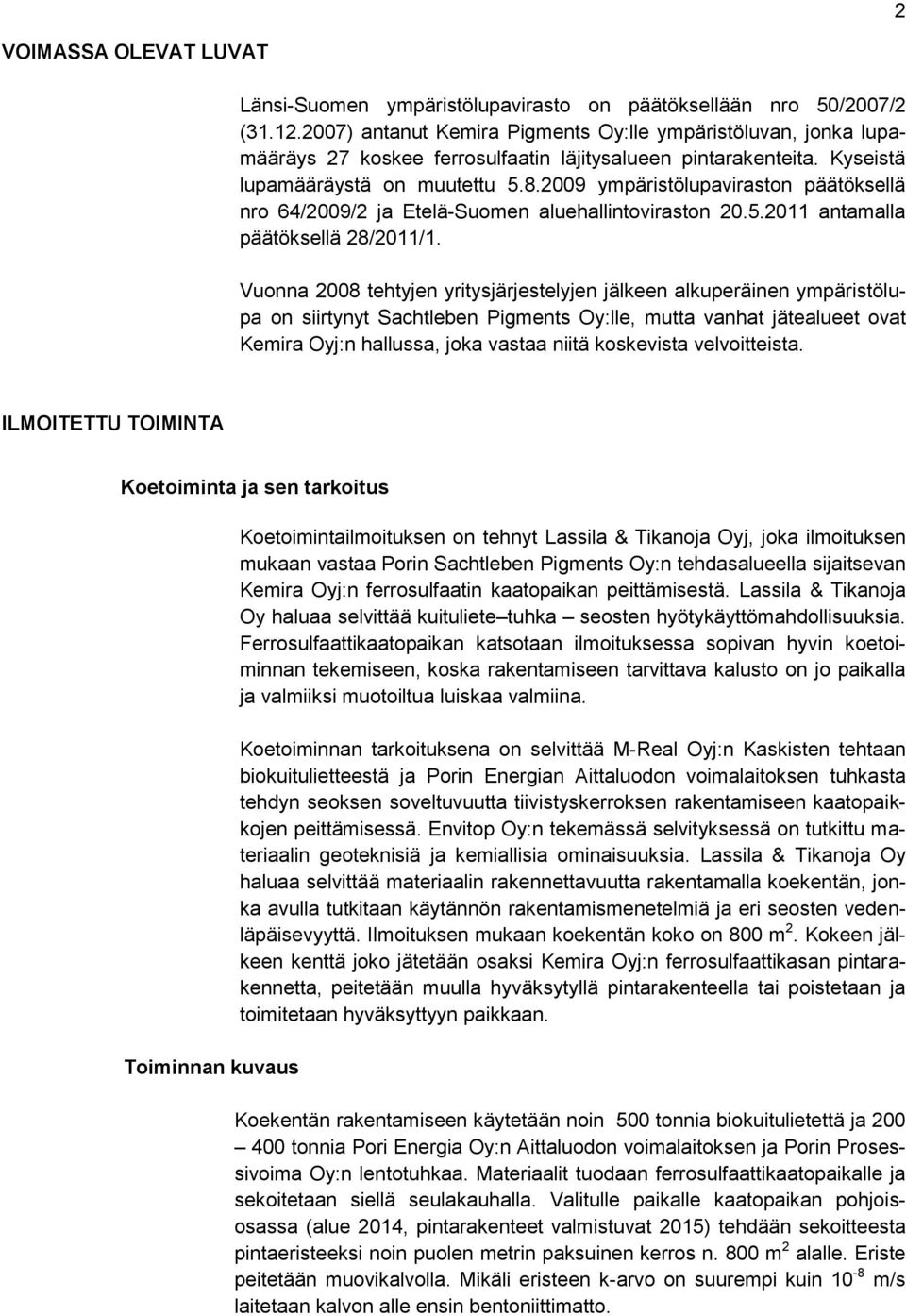 2009 ympäristölupaviraston päätöksellä nro 64/2009/2 ja Etelä-Suomen aluehallintoviraston 20.5.2011 antamalla päätöksellä 28/2011/1.