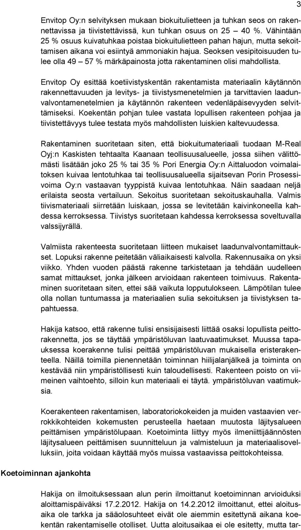 Seoksen vesipitoisuuden tulee olla 49 57 % märkäpainosta jotta rakentaminen olisi mahdollista.