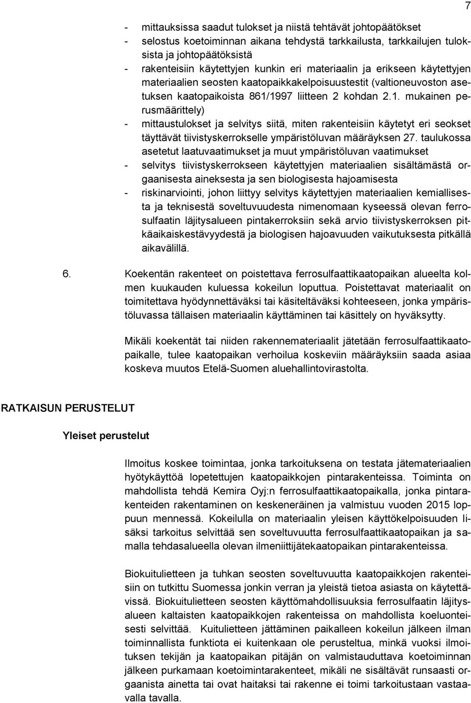 1997 liitteen 2 kohdan 2.1. mukainen perusmäärittely) - mittaustulokset ja selvitys siitä, miten rakenteisiin käytetyt eri seokset täyttävät tiivistyskerrokselle ympäristöluvan määräyksen 27.