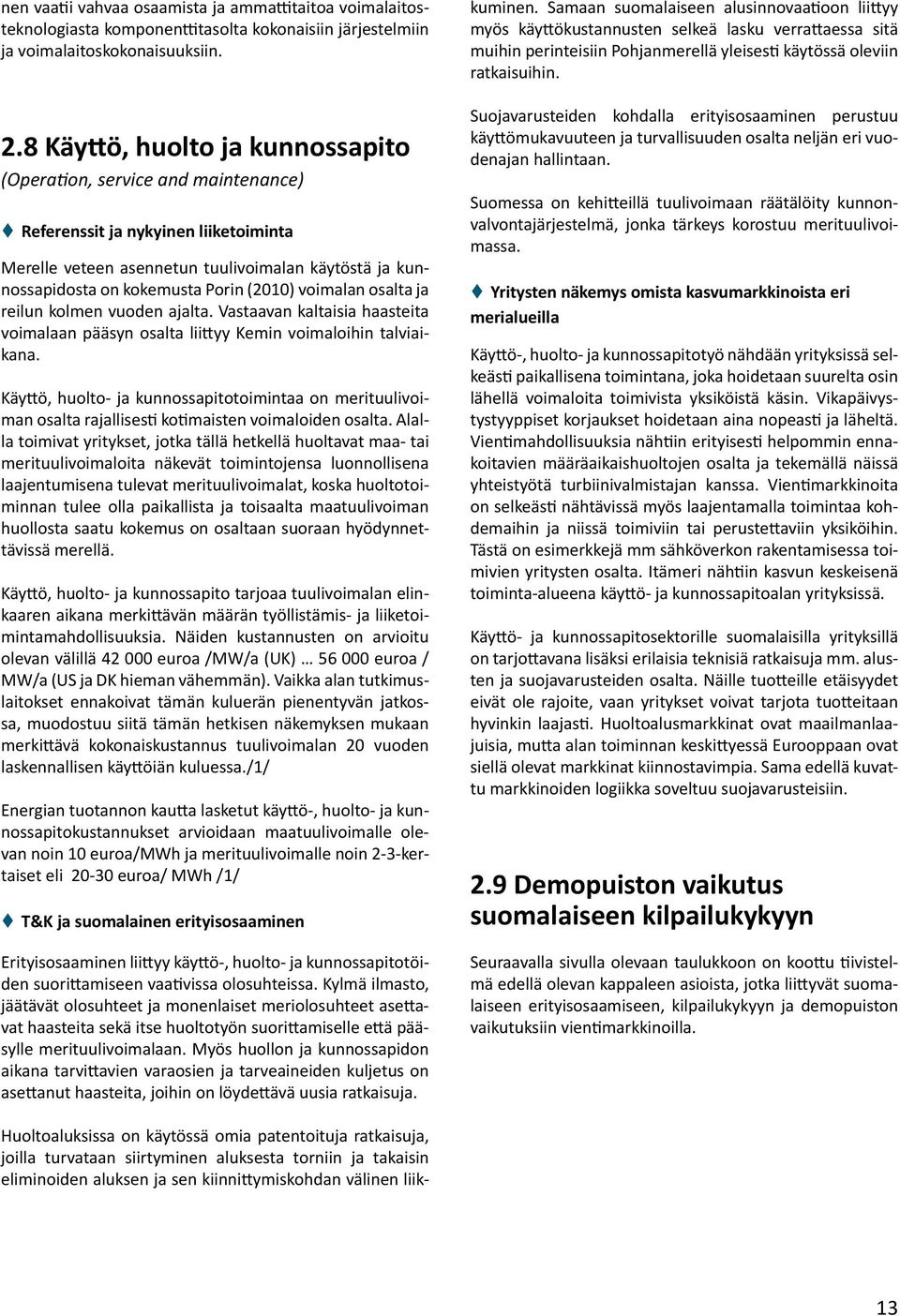 (2010) voimalan osalta ja reilun kolmen vuoden ajalta. Vastaavan kaltaisia haasteita voimalaan pääsyn osalta liittyy Kemin voimaloihin talviaikana.