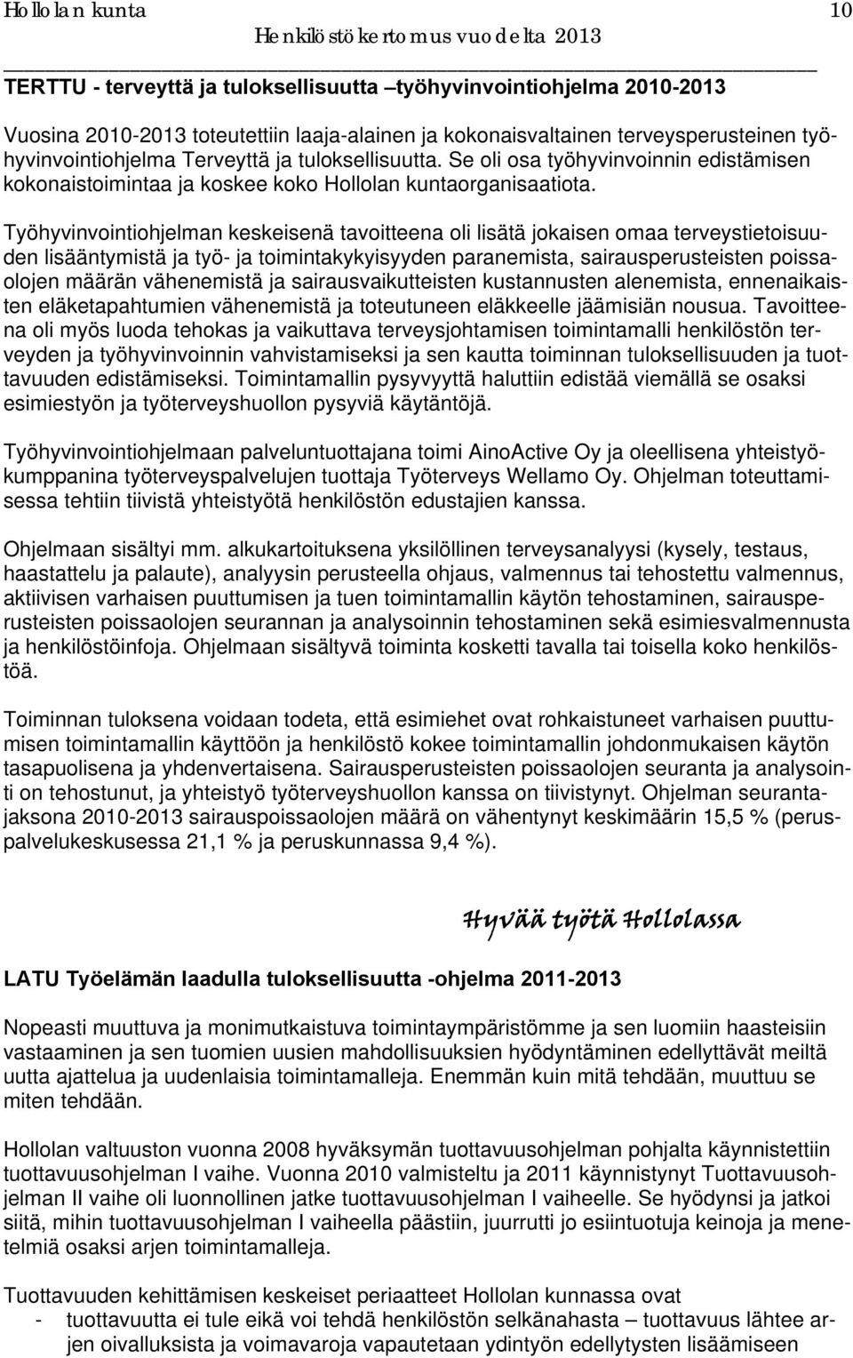 Työhyvinvointiohjelman keskeisenä tavoitteena oli lisätä jokaisen omaa terveystietoisuuden lisääntymistä ja työ- ja toimintakykyisyyden paranemista, sairausperusteisten poissaolojen määrän