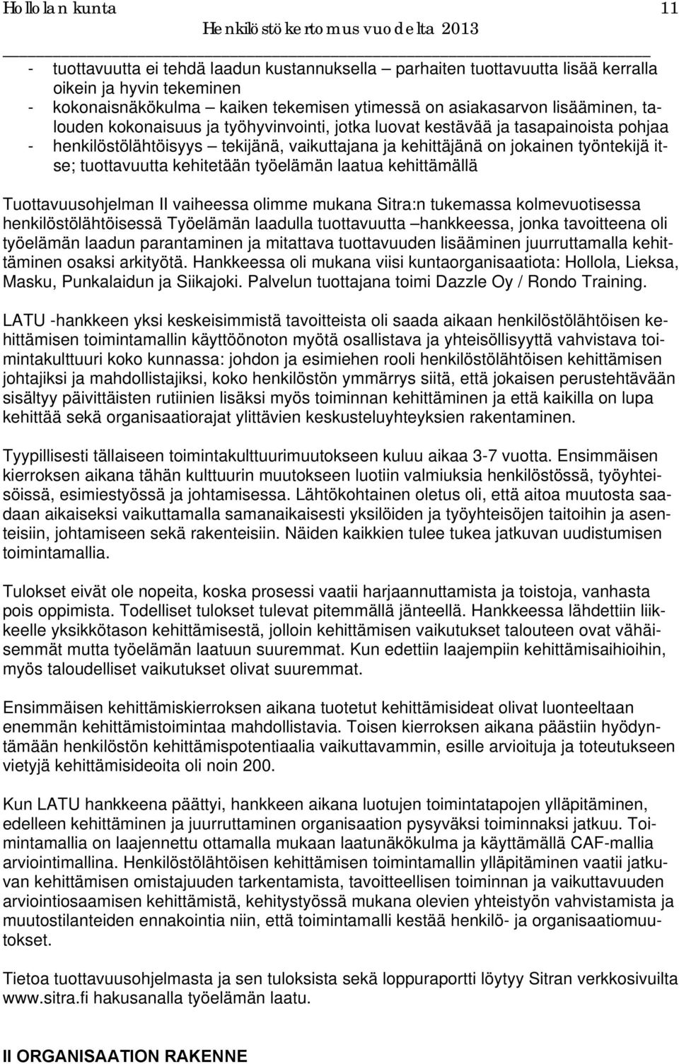 tuottavuutta kehitetään työelämän laatua kehittämällä Tuottavuusohjelman II vaiheessa olimme mukana Sitra:n tukemassa kolmevuotisessa henkilöstölähtöisessä Työelämän laadulla tuottavuutta hankkeessa,