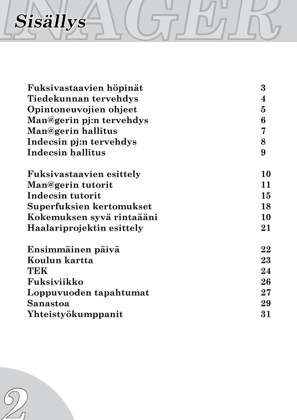 Man@gerin tutorit 11 Indecsin tutorit 15 Superfuksien kertomukset 18 Kokemuksen syvä rintaääni 10 Haalariprojektin