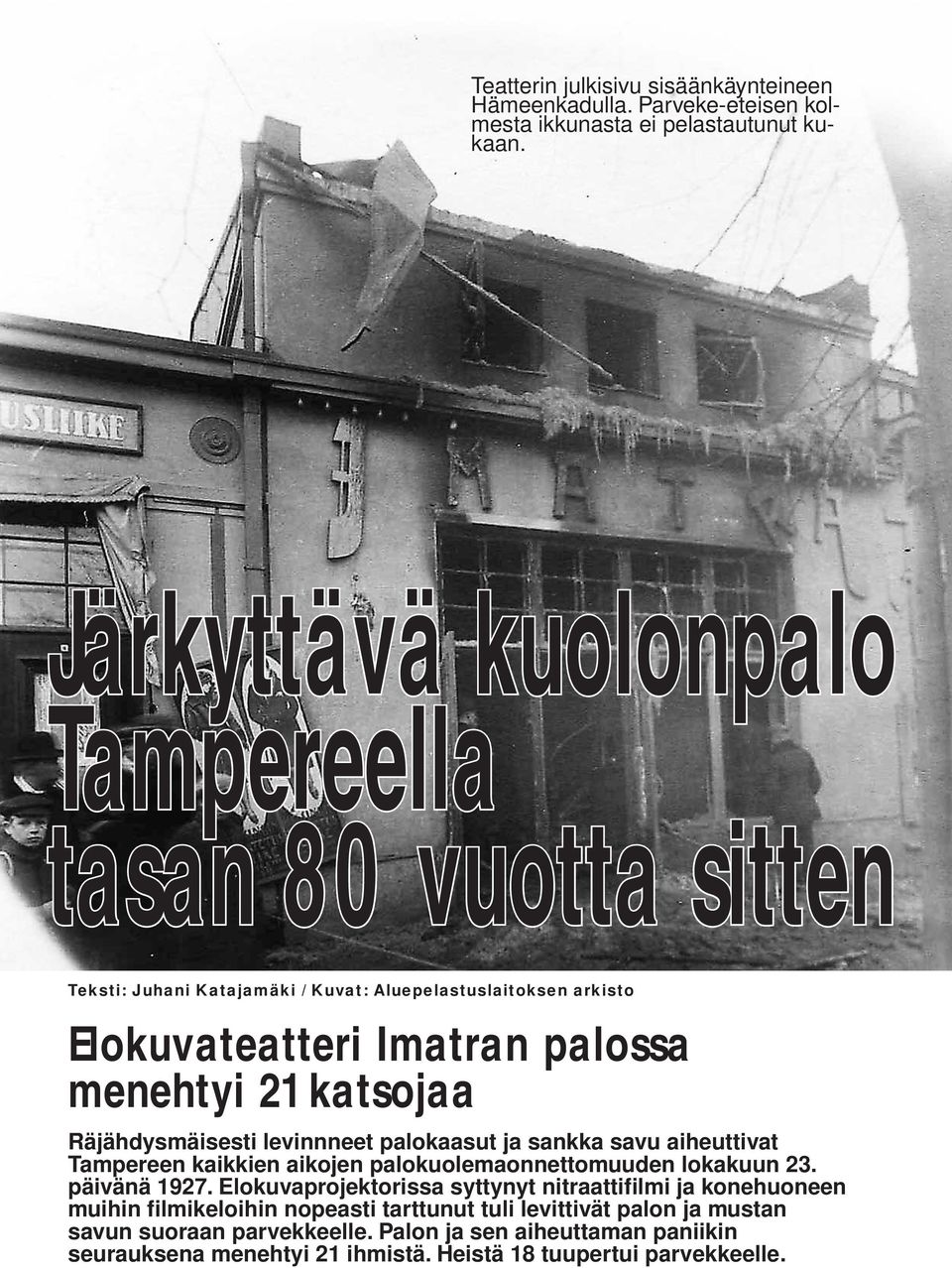 Räjähdysmäisesti levinnneet palokaasut ja sankka savu aiheuttivat Tampereen kaikkien aikojen palokuolemaonnettomuuden lokakuun 23. päivänä 1927.