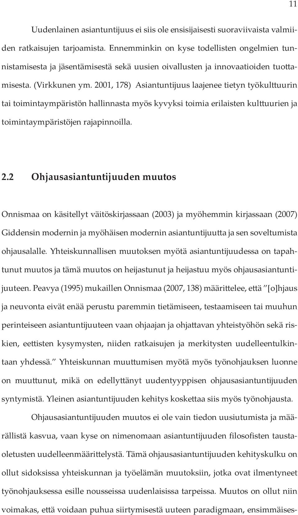 2001, 178) Asiantuntijuus laajenee tietyn työkulttuurin tai toimintaympäristön hallinnasta myös kyvyksi toimia erilaisten kulttuurien ja toimintaympäristöjen rajapinnoilla. 2.